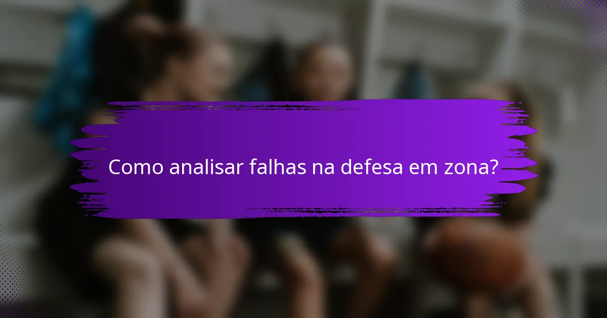 Como analisar falhas na defesa em zona?