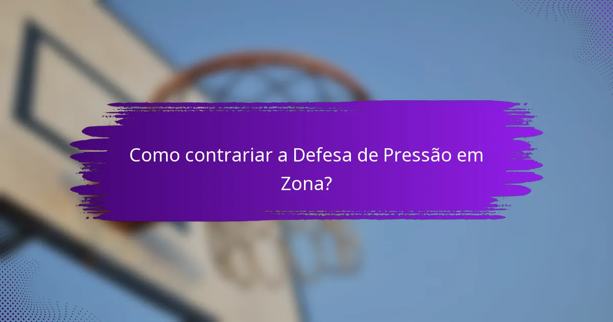 Como contrariar a Defesa de Pressão em Zona?