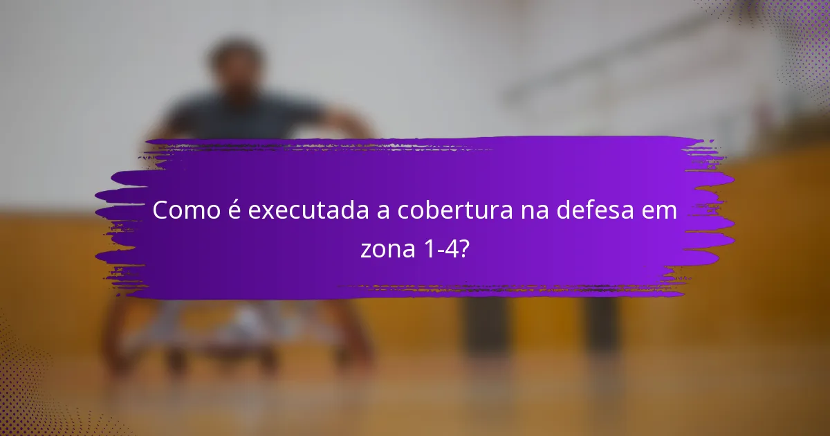 Como é executada a cobertura na defesa em zona 1-4?