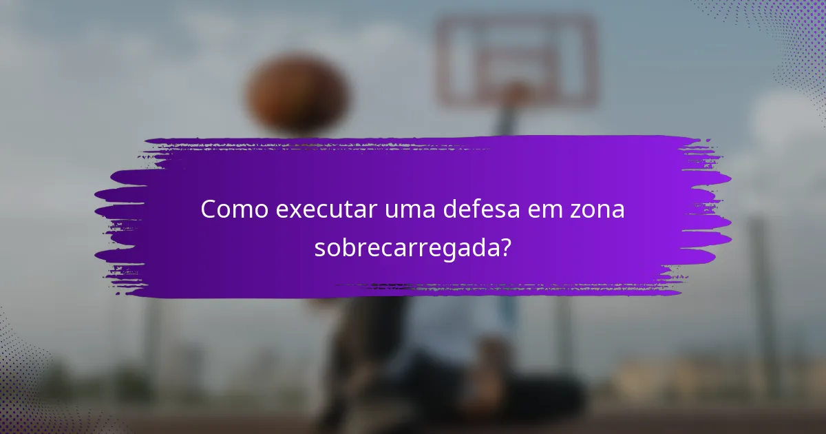 Como executar uma defesa em zona sobrecarregada?