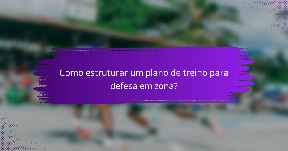 Como estruturar um plano de treino para defesa em zona?