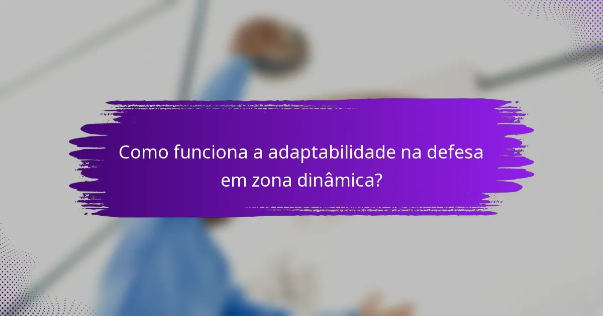 Como funciona a adaptabilidade na defesa em zona dinâmica?