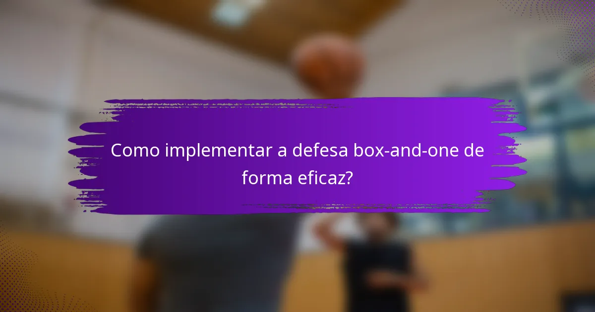Como implementar a defesa box-and-one de forma eficaz?