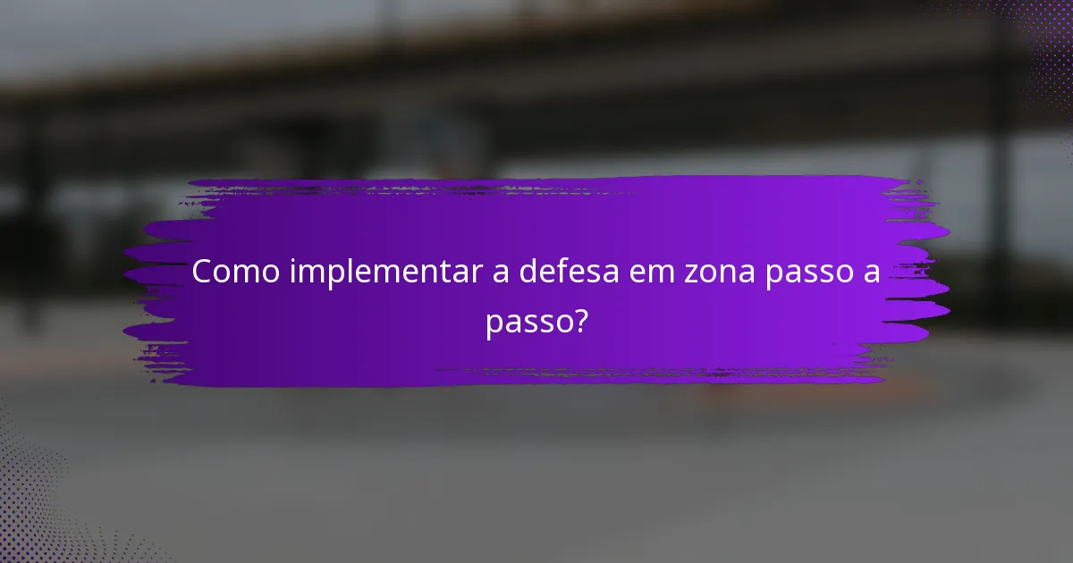 Como implementar a defesa em zona passo a passo?