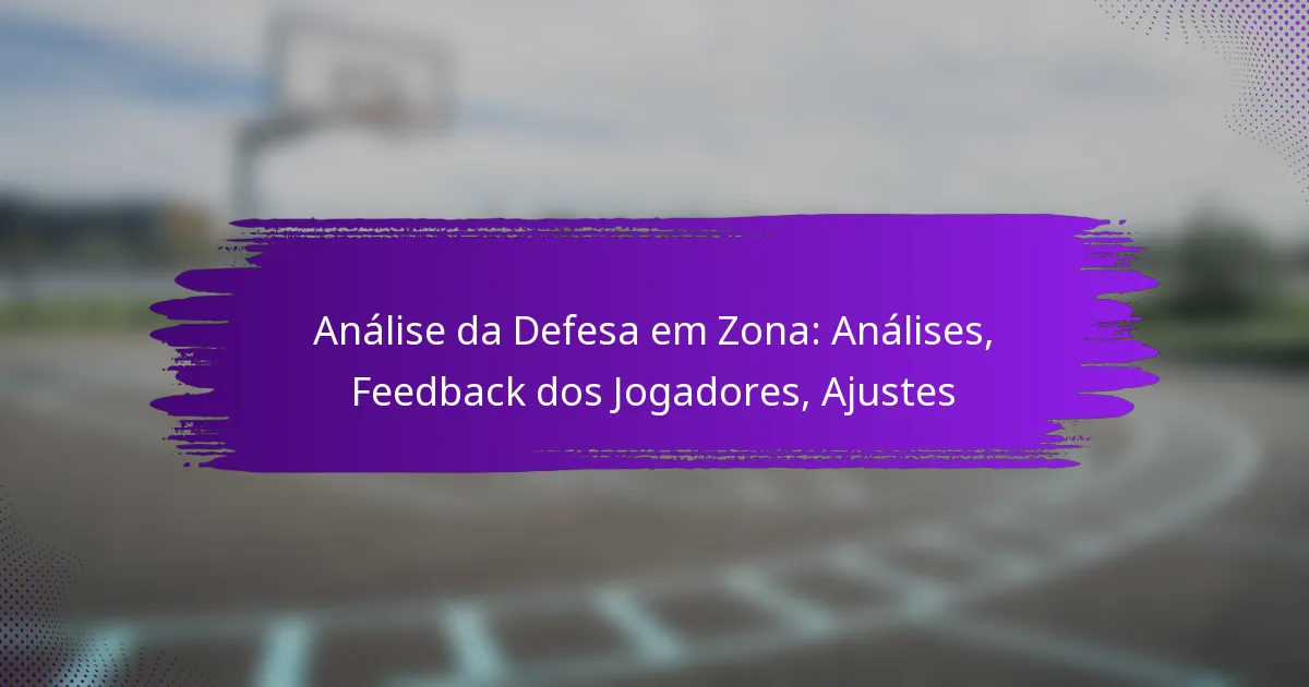 Análise da Defesa em Zona: Análises, Feedback dos Jogadores, Ajustes
