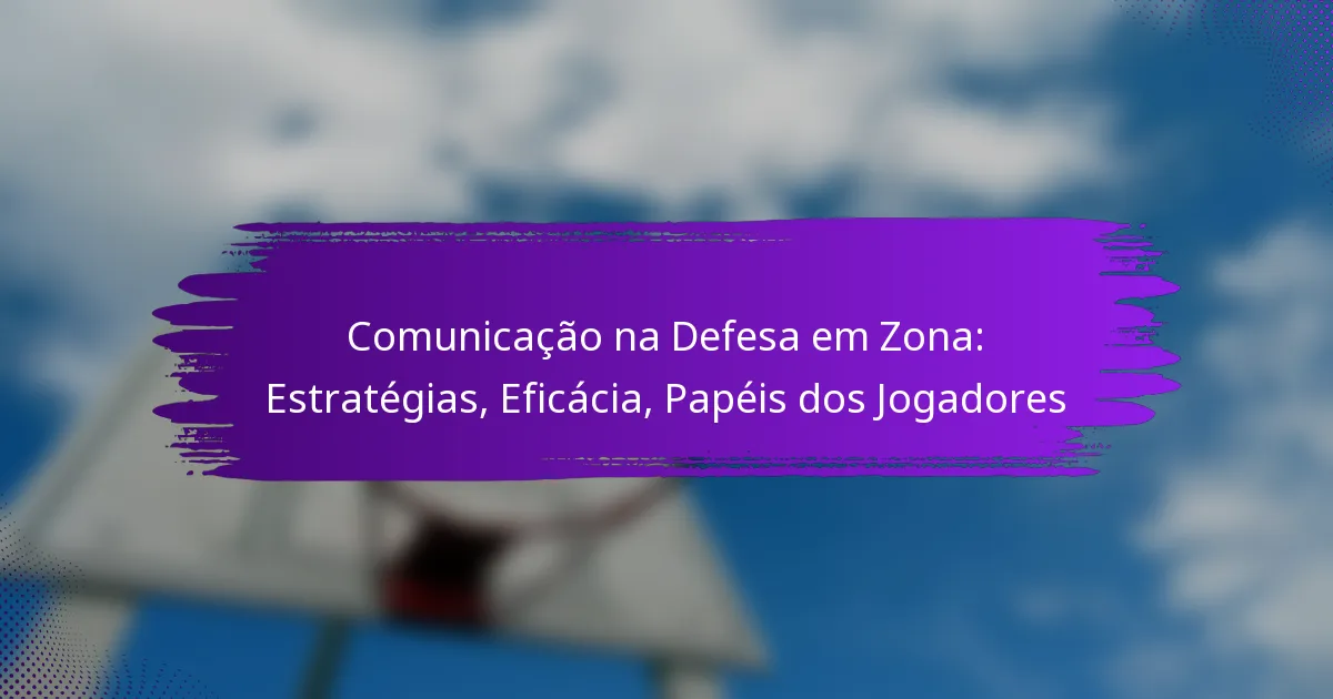 Comunicação na Defesa em Zona: Estratégias, Eficácia, Papéis dos Jogadores