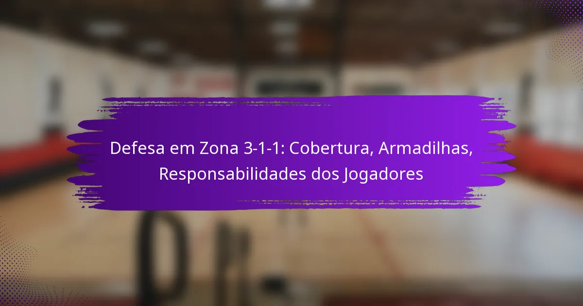 Defesa em Zona 3-1-1: Cobertura, Armadilhas, Responsabilidades dos Jogadores
