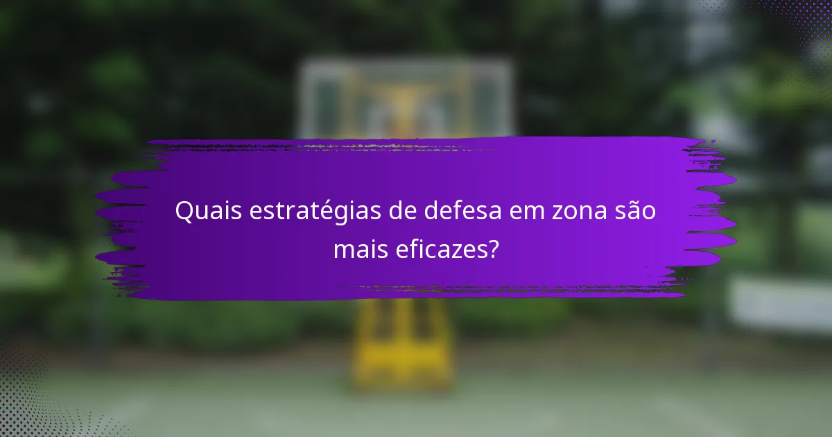 Quais estratégias de defesa em zona são mais eficazes?