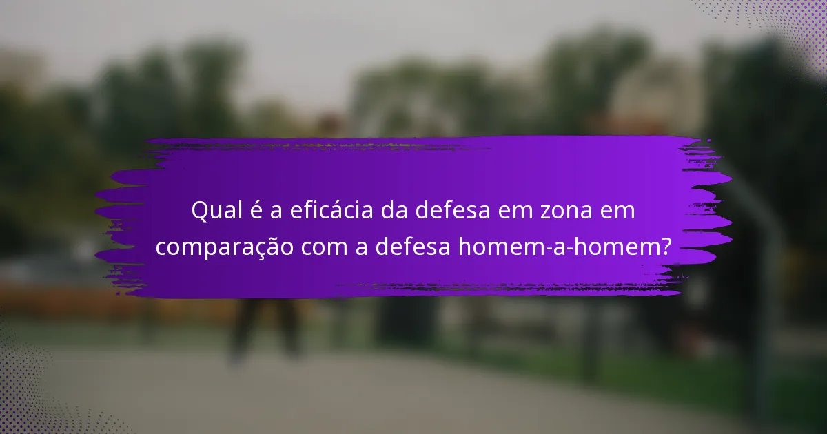 Qual é a eficácia da defesa em zona em comparação com a defesa homem-a-homem?